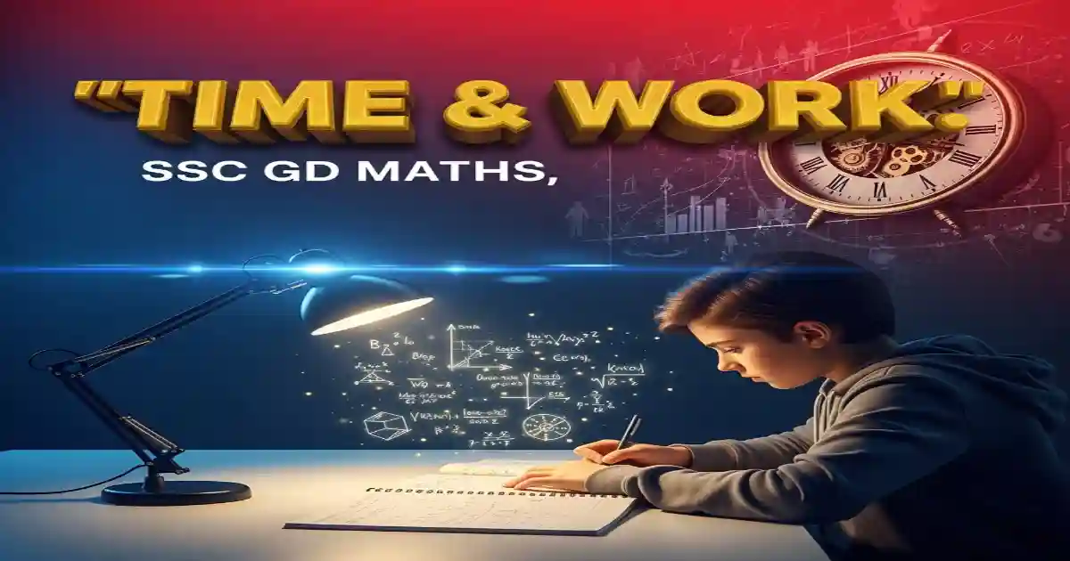 SSC GD Time and Work, Time and Work SSC GD Questions, SSC GD Maths, SSC GD Preparation, SSC GD Maths PDF