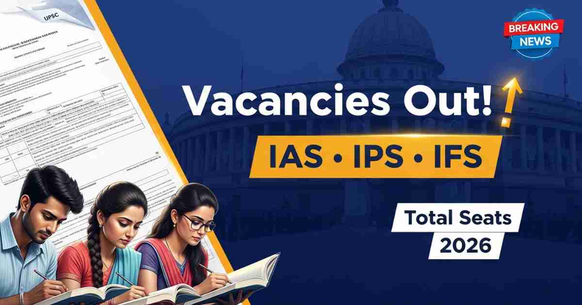 UPSC CSE 2026 tentative vacancies released. Check total IAS, IPS, IFS and other service seats, category-wise details and official update here.